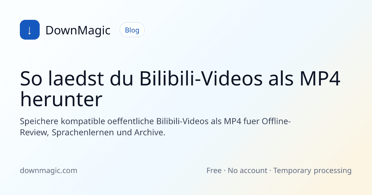 So laedst du Bilibili-Videos als MP4 herunter - DownMagic Ratgeber-Illustration