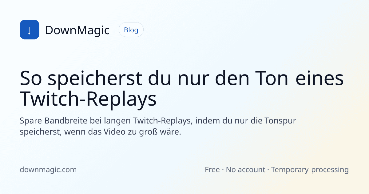 So speicherst du nur den Ton eines Twitch-Replays - DownMagic Ratgeber-Illustration