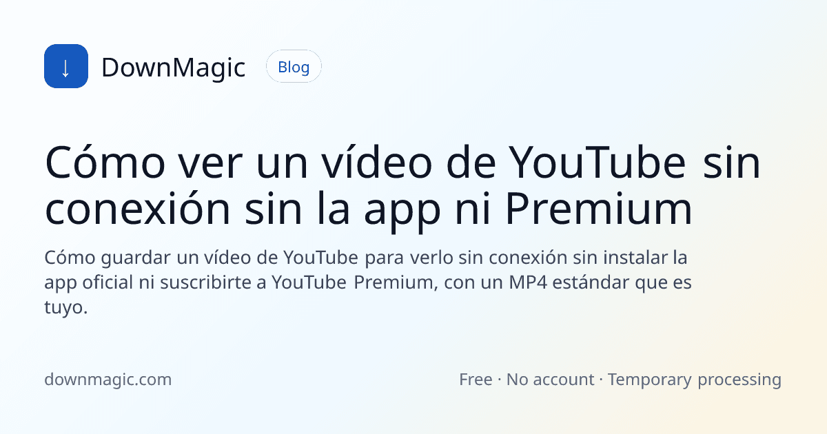 Cómo ver un vídeo de YouTube sin conexión sin la app ni Premium - DownMagic ilustración de guía