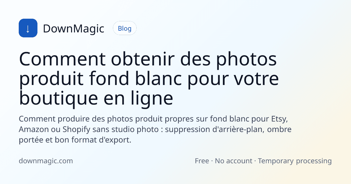 Comment obtenir des photos produit fond blanc pour votre boutique en ligne - DownMagic illustration de guide