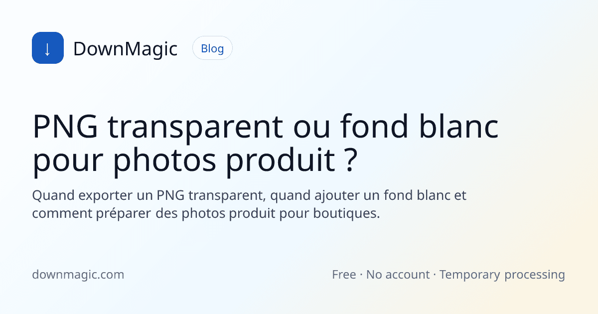 PNG transparent ou fond blanc pour photos produit ? - DownMagic illustration de guide