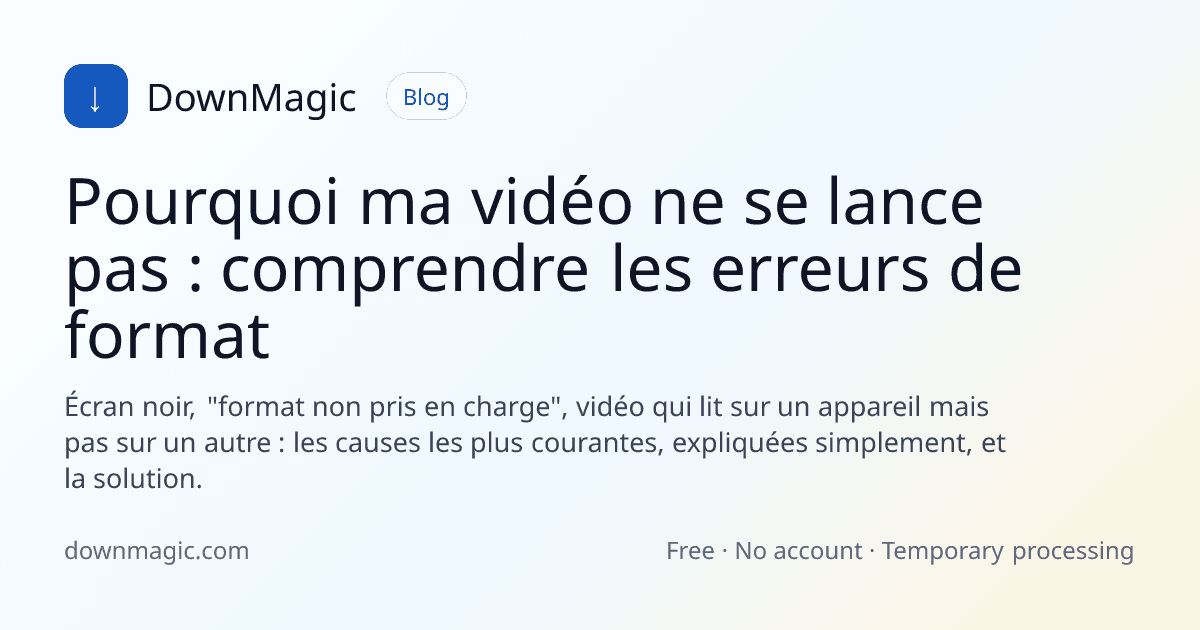 Pourquoi ma vidéo ne se lance pas : comprendre les erreurs de format - DownMagic illustration de guide