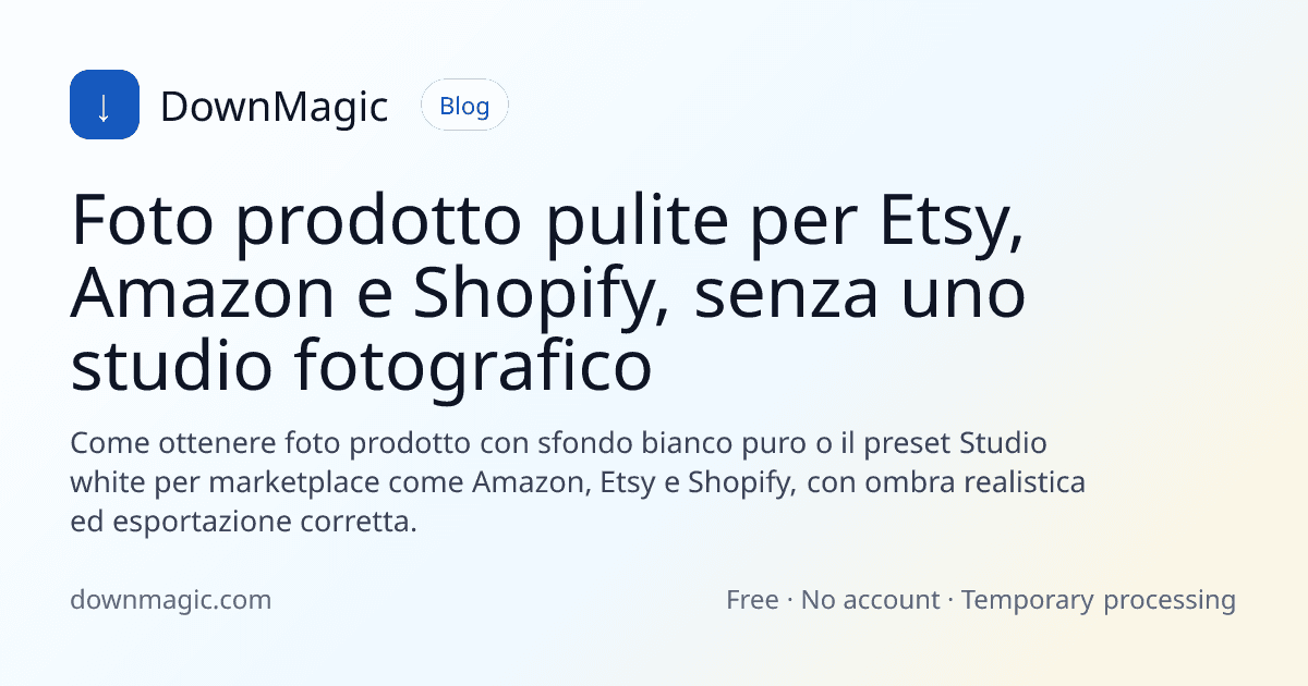 Foto prodotto pulite per Etsy, Amazon e Shopify, senza uno studio fotografico - DownMagic illustrazione della guida