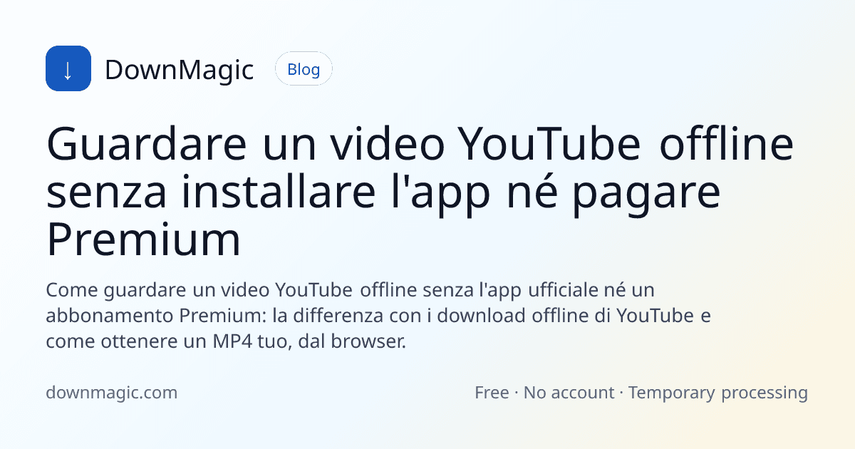 Guardare un video YouTube offline senza installare l'app né pagare Premium - DownMagic illustrazione della guida