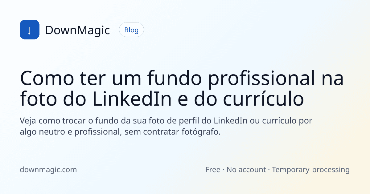 Como ter um fundo profissional na foto do LinkedIn e do currículo - DownMagic ilustração de guia